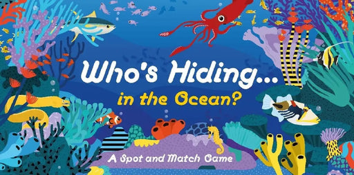 Who's Hiding in the Ocean?: A Spot and Match Game by Caroline Selmes