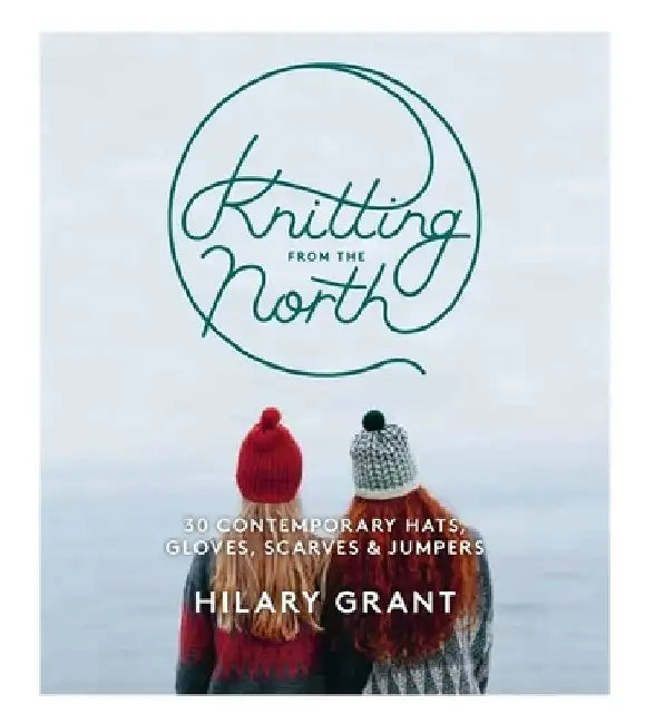 Knitting From the North by Hilary Grant