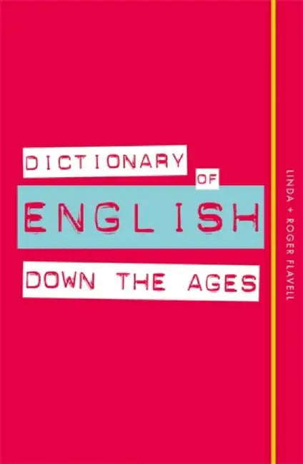 Dictionary of English Down the Ages by Linda Flavell