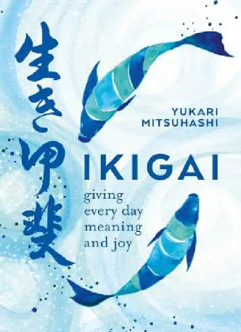 Ikigai: The Japanese Art of a Meaningful Life by Yukari Mitsuhashi