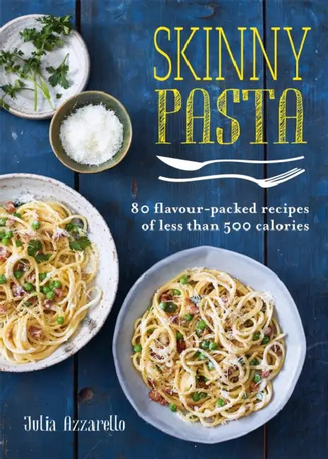 Skinny Pasta: 80 Flavour-Packed Recipes of Less Than 500 Calories by Julie Azzarello