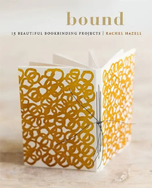 Bound: 15 Beautiful Bookbinding Projects by Rachel Hazell