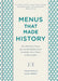 Menus That Made History: 100 Iconic Menus That Capture the History of Food by Alex Johnson