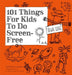 101 Things for Kids to Do: Screen-Free by Dawn Isaac