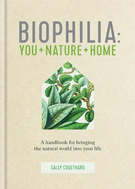 Biophilia: A Natural Design for Living Well by Sally Coulthard