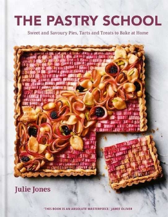 The Pastry School: Master Sweet and Savoury Pies, Tarts and Pastries at Home