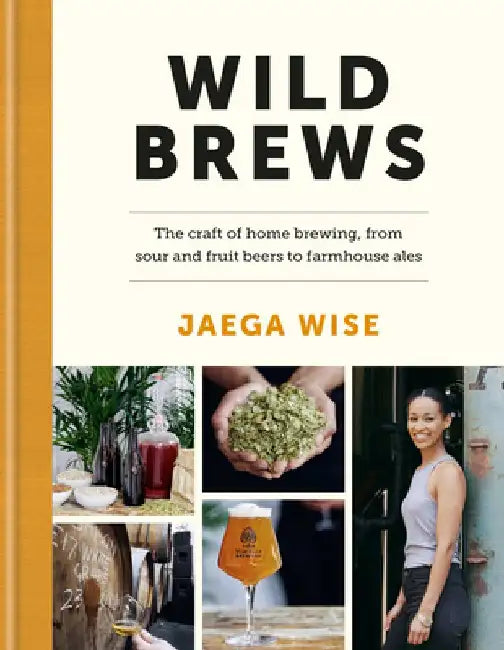 The Wild Brewer: Brewing Wild Beers at Home, from Beginner to Expert by Jaega Wise