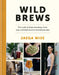 The Wild Brewer: Brewing Wild Beers at Home, from Beginner to Expert by Jaega Wise
