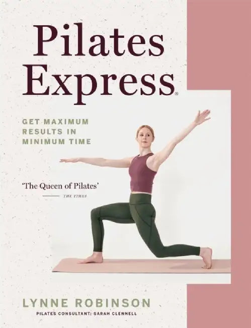 Pilates Express: Get Maximum Results in Minimum Time by Lynne Robinson
