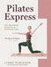 Pilates Express: Get Maximum Results in Minimum Time by Lynne Robinson