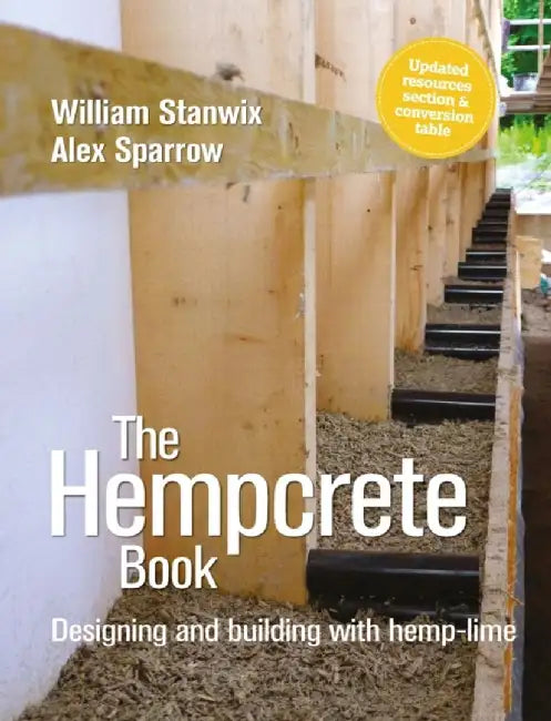 The Hempcrete Book: Designing and Building with Hemp-Lime by William Stanwix