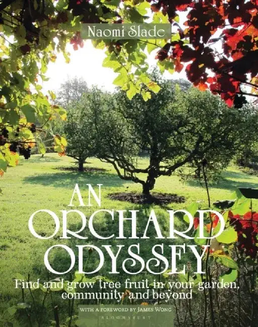 An Orchard Odyssey: Finding and Growing Tree Fruit in the City, Community and Garden by Naomi Slade