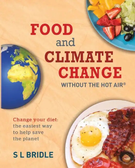 Food and Climate Change Without the Hot Air by Sarah Bridle
