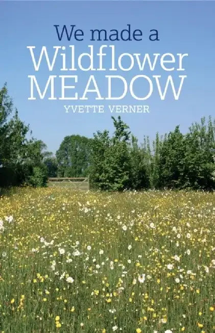 We Made a Wildflower Meadow by Yvette Verner