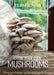 Grow Your Own Mushrooms: How to Choose, Grow and Cook Them by Folko Kullmann