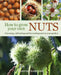 How to Grow Your Own Nuts: Choosing, Cultivating and Harvesting Nuts in Your Garden by Martin Crawford