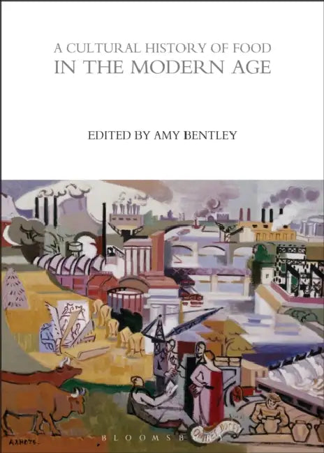 A Cultural History of Food in the Modern Age by Yuki Shiwasu