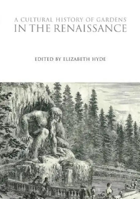 A Cultural History of Gardens in the Renaissance by Michael Leslie, John Dixon Hunt, Elizabeth Hyde