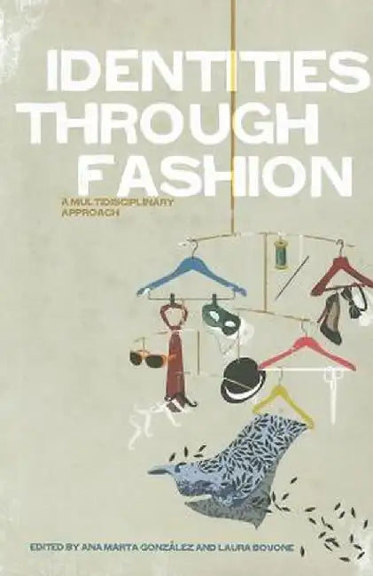 Identities Through Fashion: A Multidisciplinary Approach by Ana Marta Gonzalez