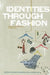 Identities Through Fashion: A Multidisciplinary Approach by Ana Marta Gonzalez
