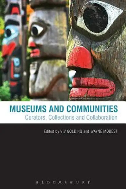 Museums and Communities: Curators, Collections and Collaboration by VIV Golding