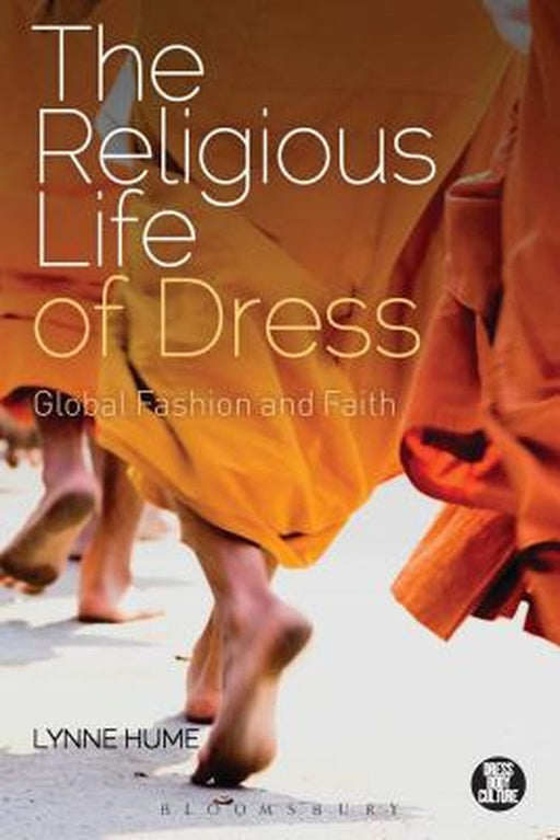 The Religious Life of Dress: Global Fashion and Faith by Lynne Hume