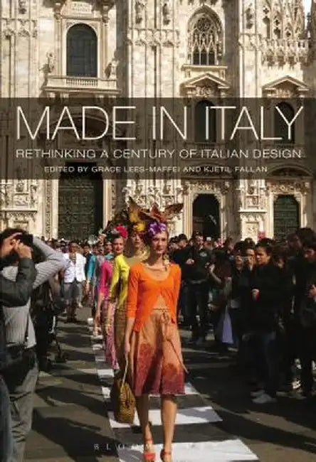 Made in Italy: Rethinking a Century of Italian Design by Grace Lees-Maffei