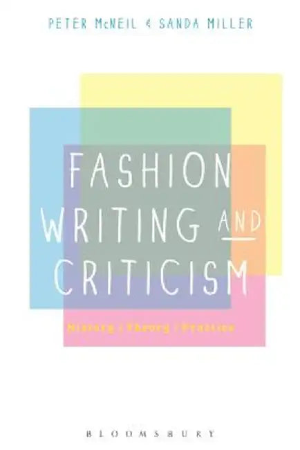 Fashion Writing and Criticism: History, Theory, Practice by Peter McNeil