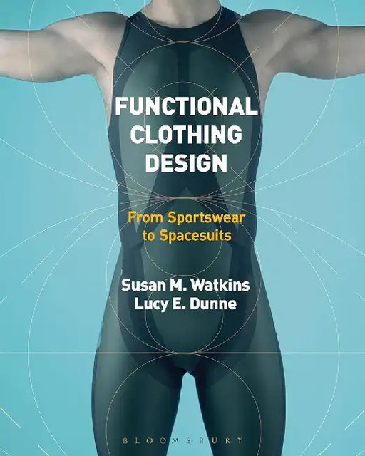 Functional Clothing Design: From Sportswear To Spacesuits by Susan M. Watkins