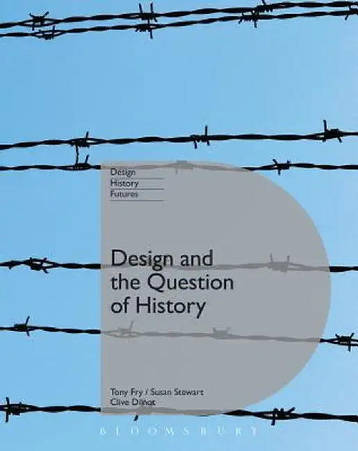 Design and the Question of History by Tony Fry