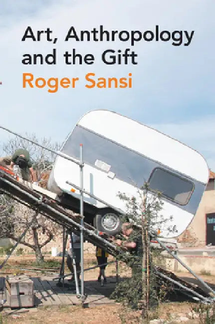 Art, Anthropology and the Gift by Roger Sansi
