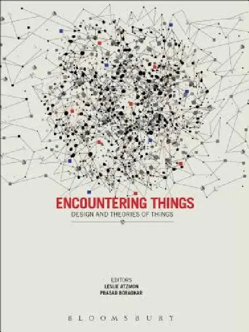 Encountering Things: Design and Theories of Things by Leslie Atzmon