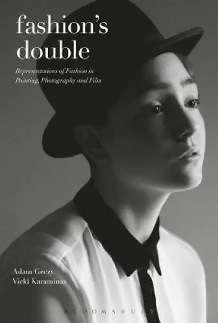 Fashion's Double: Representations of Fashion in Painting, Photography and Film by Adam Geczy