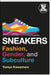 Sneakers: Fashion, Gender, and Subculture by Yuniya Kawamura