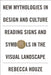 New Mythologies in Design and Culture: Reading Signs and Symbols in the Visual Landscape by Rebecca Houze