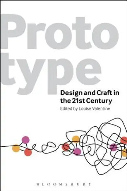 Prototype: Design and Craft in the 21st Century by Louise Valentine