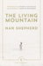 The Living Mountain: A Celebration of the Cairngorm Mountains of Scotland by Nan Shepherd
