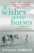 If Wishes Were Horses: A Memoir of Equine Obsession by Susanna Forrest