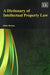 A Dictionary of Intellectual Property Law by Peter Groves