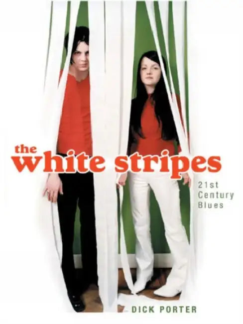 The White Stripes: Twenty First Century Blues by Dick Porter