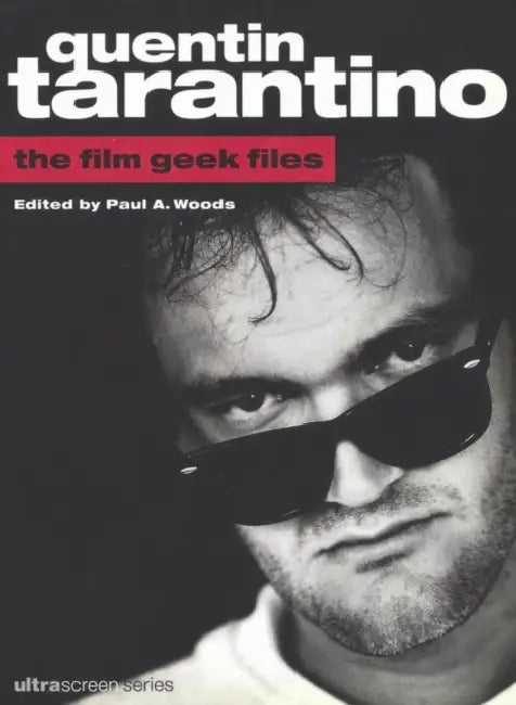 Quentin Tarantino: The Film Geek Files by Paul A. Woods