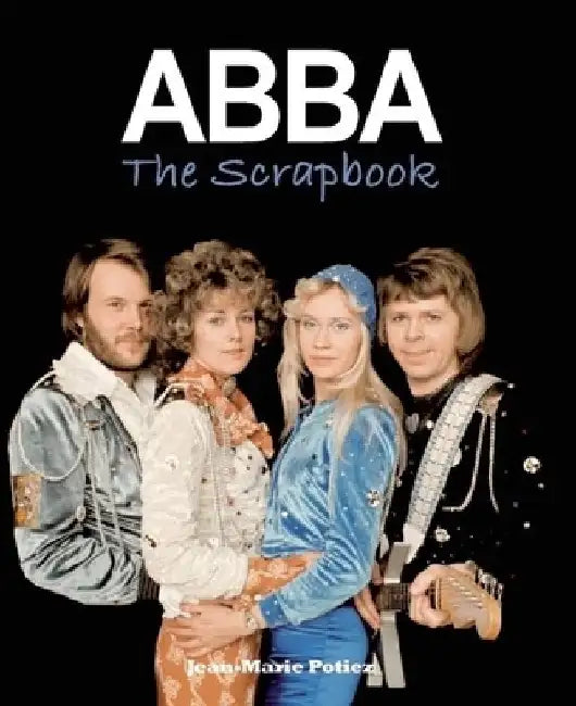 ABBA: The Scrapbook by Jean-Marie Potiez