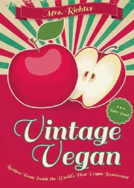 Vintage Vegan: Recipes from Inside the World's First Vegan Restaurant by Vera Richter