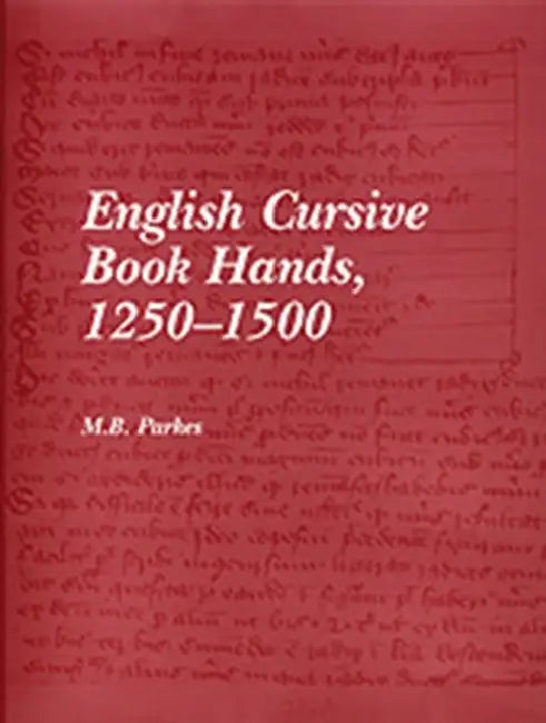 English Cursive Book Hands, 1250-1500 by Parkes M.B.