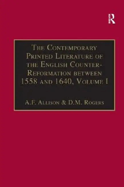 The Contemporary Printed Literature of the English Counter-Reformation Between 1558 and 1640: Works in Languages Other Than English by A. F. Allison