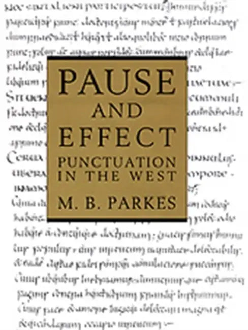 Pause and Effect: An Introduction to the History of Punctuation in the West by M. B. Parkes