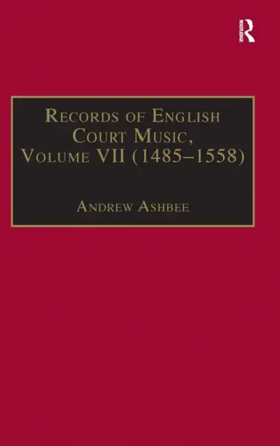 Records of English Court Music: Volume VII: 1485-1558 by Andrew Ashbee