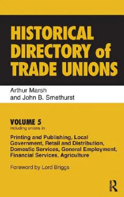 Historical Directory of Trade Unions, Including Unions in Printing and Publishing, Local Government, Retail and Distribution, Domestic Servi by Arthur Marsh