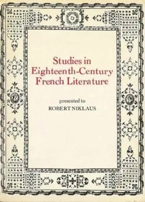 Studies in Eighteenth Century French Literature: Presented to Robert Niklaus by John Howard Fox