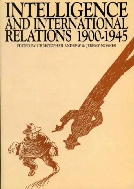 Intelligence and International Relations, 1900-1945 by Christopher Andrew, Jeremy Noakes